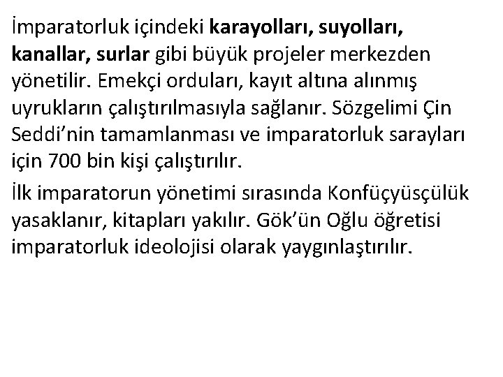 İmparatorluk içindeki karayolları, suyolları, kanallar, surlar gibi büyük projeler merkezden yönetilir. Emekçi orduları, kayıt