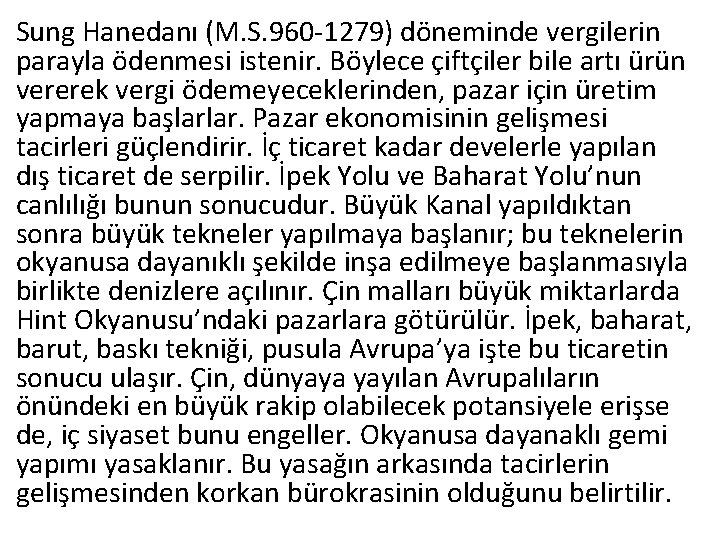 Sung Hanedanı (M. S. 960 -1279) döneminde vergilerin parayla ödenmesi istenir. Böylece çiftçiler bile