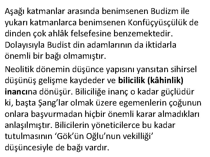 Aşağı katmanlar arasında benimsenen Budizm ile yukarı katmanlarca benimsenen Konfüçyüsçülük de dinden çok ahlâk