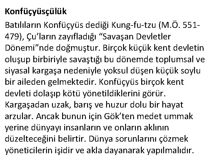 Konfüçyüsçülük Batılıların Konfüçyüs dediği Kung-fu-tzu (M. Ö. 551479), Çu’ların zayıfladığı “Savaşan Devletler Dönemi”nde doğmuştur.