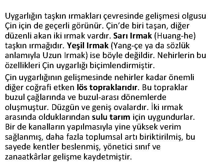 Uygarlığın taşkın ırmakları çevresinde gelişmesi olgusu Çin için de geçerli görünür. Çin’de biri taşan,