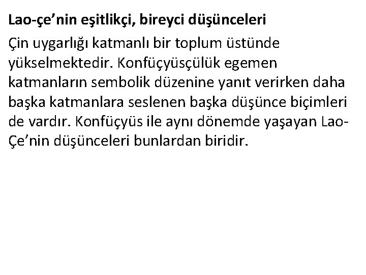 Lao-çe’nin eşitlikçi, bireyci düşünceleri Çin uygarlığı katmanlı bir toplum üstünde yükselmektedir. Konfüçyüsçülük egemen katmanların