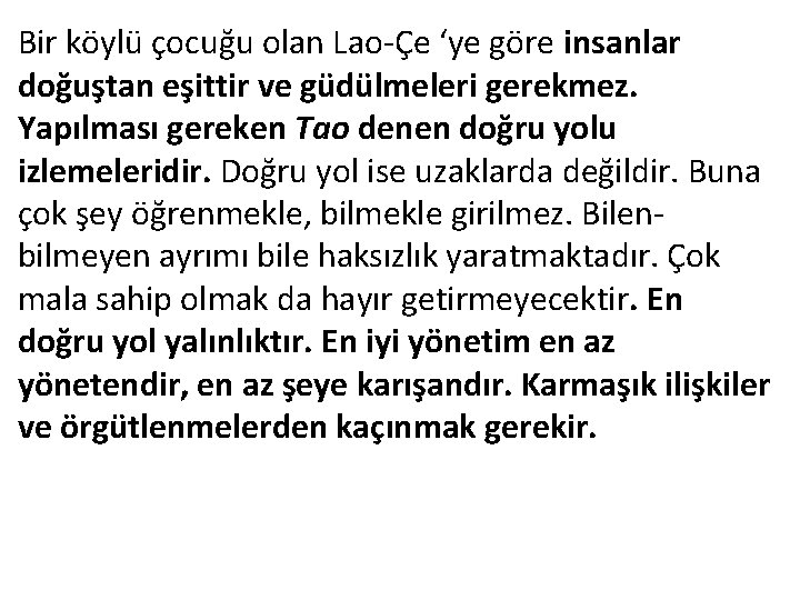 Bir köylü çocuğu olan Lao-Çe ‘ye göre insanlar doğuştan eşittir ve güdülmeleri gerekmez. Yapılması