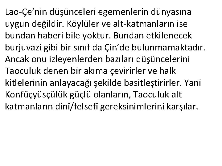 Lao-Çe’nin düşünceleri egemenlerin dünyasına uygun değildir. Köylüler ve alt-katmanların ise bundan haberi bile yoktur.