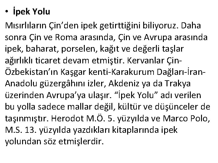  • İpek Yolu Mısırlıların Çin’den ipek getirttiğini biliyoruz. Daha sonra Çin ve Roma