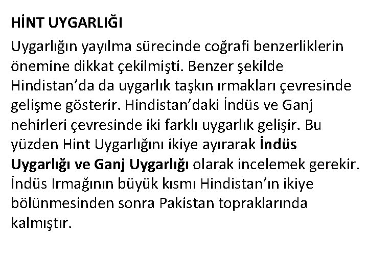 HİNT UYGARLIĞI Uygarlığın yayılma sürecinde coğrafi benzerliklerin önemine dikkat çekilmişti. Benzer şekilde Hindistan’da da