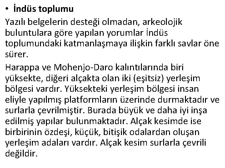  • İndüs toplumu Yazılı belgelerin desteği olmadan, arkeolojik buluntulara göre yapılan yorumlar İndüs