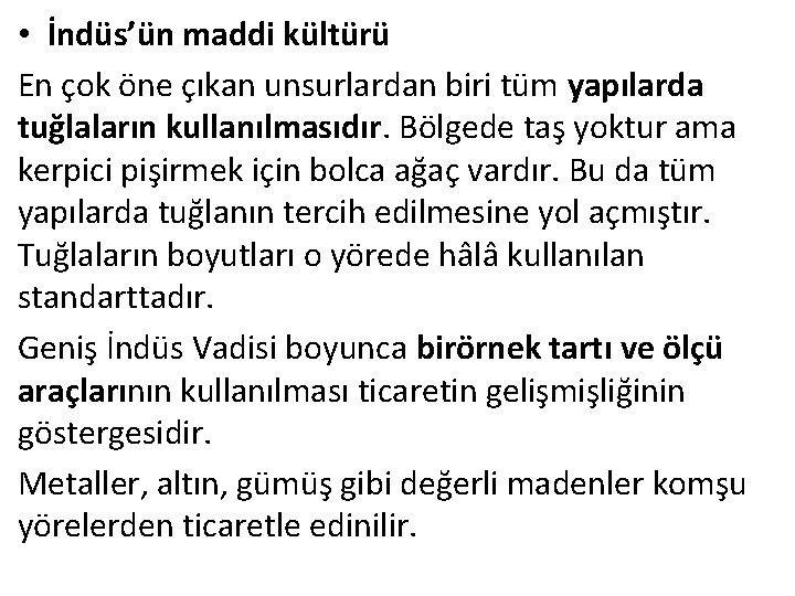  • İndüs’ün maddi kültürü En çok öne çıkan unsurlardan biri tüm yapılarda tuğlaların