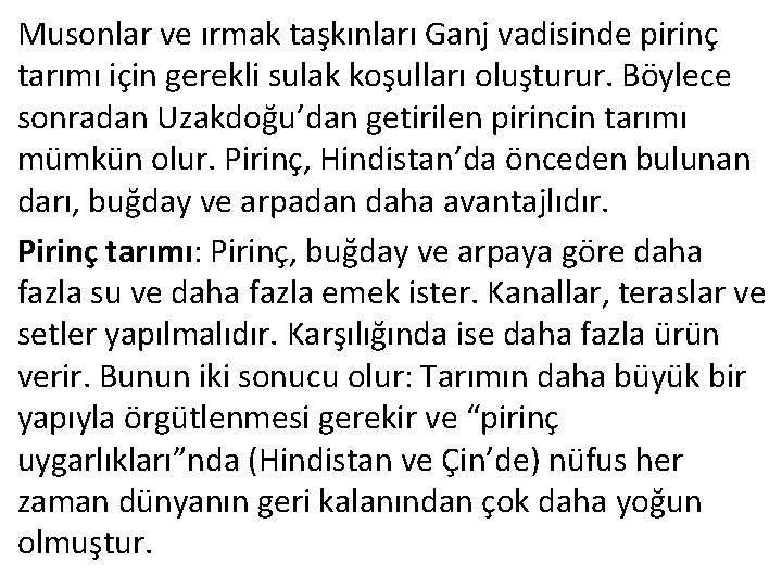 Musonlar ve ırmak taşkınları Ganj vadisinde pirinç tarımı için gerekli sulak koşulları oluşturur. Böylece