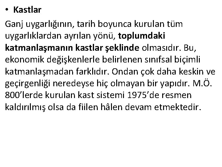  • Kastlar Ganj uygarlığının, tarih boyunca kurulan tüm uygarlıklardan ayrılan yönü, toplumdaki katmanlaşmanın