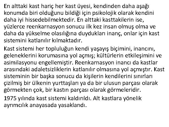 En alttaki kast hariç her kast üyesi, kendinden daha aşağı konumda biri olduğunu bildiği