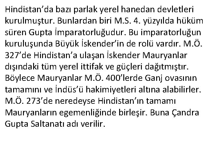 Hindistan’da bazı parlak yerel hanedan devletleri kurulmuştur. Bunlardan biri M. S. 4. yüzyılda hüküm