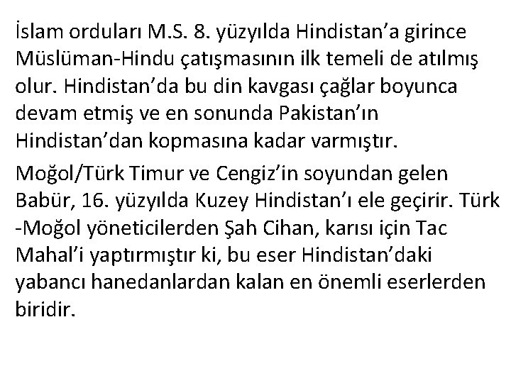 İslam orduları M. S. 8. yüzyılda Hindistan’a girince Müslüman-Hindu çatışmasının ilk temeli de atılmış