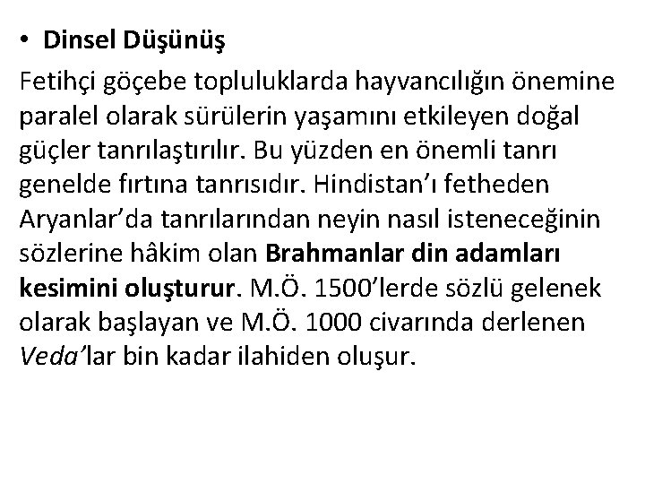  • Dinsel Düşünüş Fetihçi göçebe topluluklarda hayvancılığın önemine paralel olarak sürülerin yaşamını etkileyen