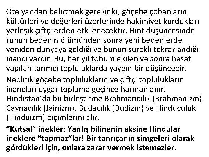 Öte yandan belirtmek gerekir ki, göçebe çobanların kültürleri ve değerleri üzerlerinde hâkimiyet kurdukları yerleşik