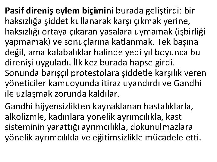 Pasif direniş eylem biçimini burada geliştirdi: bir haksızlığa şiddet kullanarak karşı çıkmak yerine, haksızlığı