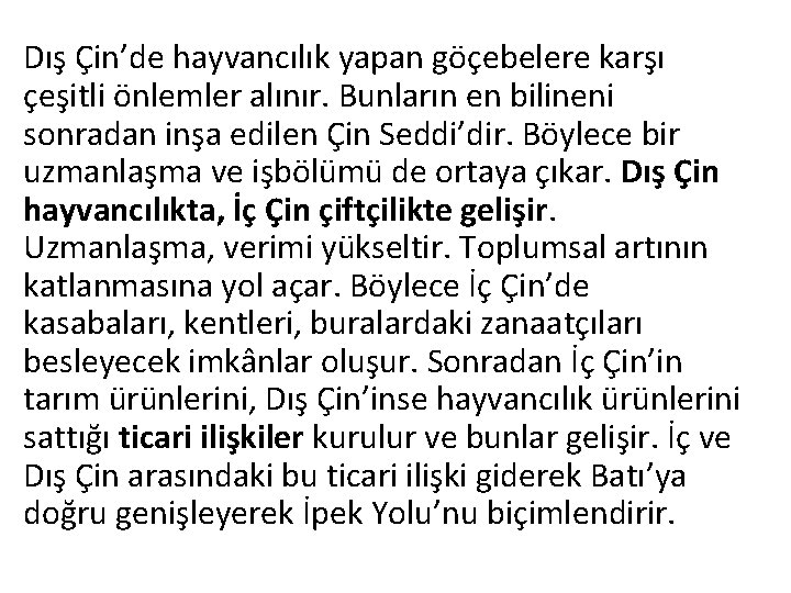 Dış Çin’de hayvancılık yapan göçebelere karşı çeşitli önlemler alınır. Bunların en bilineni sonradan inşa