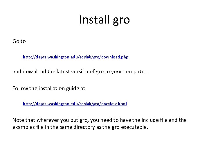 Install gro Go to http: //depts. washington. edu/soslab/gro/download. php and download the latest version