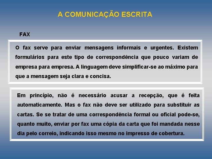 A COMUNICAÇÃO ESCRITA FAX O fax serve para enviar mensagens informais e urgentes. Existem