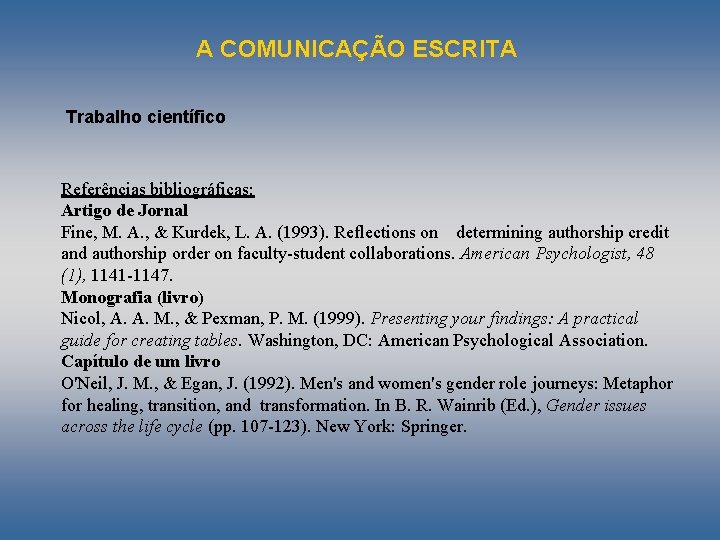 A COMUNICAÇÃO ESCRITA Trabalho científico Referências bibliográficas: Artigo de Jornal Fine, M. A. ,