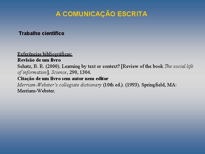 A COMUNICAÇÃO ESCRITA Trabalho científico Referências bibliográficas: Revisão de um livro Schatz, B. R.