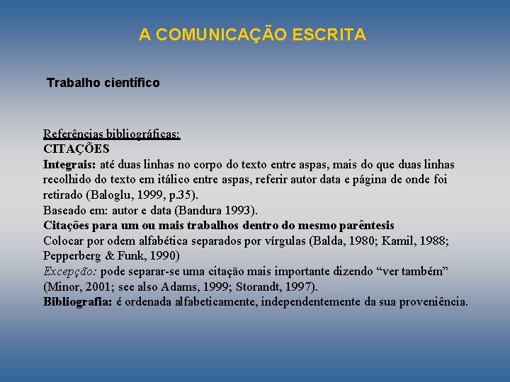 A COMUNICAÇÃO ESCRITA Trabalho científico Referências bibliográficas: CITAÇÕES Integrais: até duas linhas no corpo