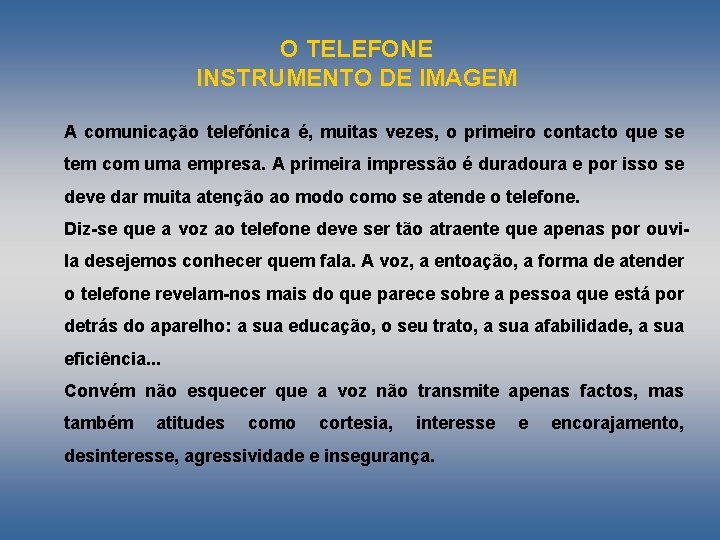 O TELEFONE INSTRUMENTO DE IMAGEM A comunicação telefónica é, muitas vezes, o primeiro contacto