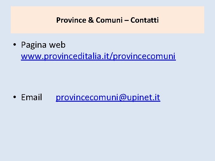 Province & Comuni – Contatti • Pagina web www. provinceditalia. it/provincecomuni • Email provincecomuni@upinet.