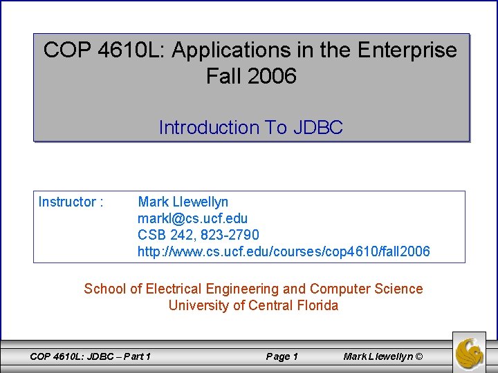 COP 4610 L: Applications in the Enterprise Fall 2006 Introduction To JDBC Instructor :