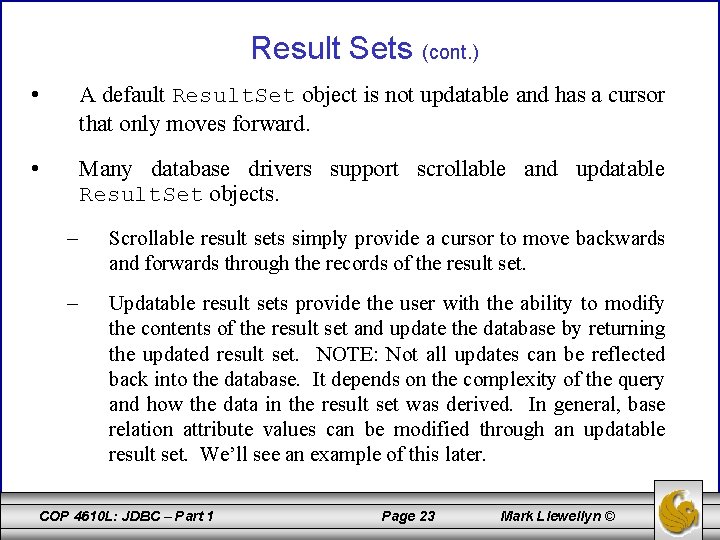 Result Sets (cont. ) • A default Result. Set object is not updatable and