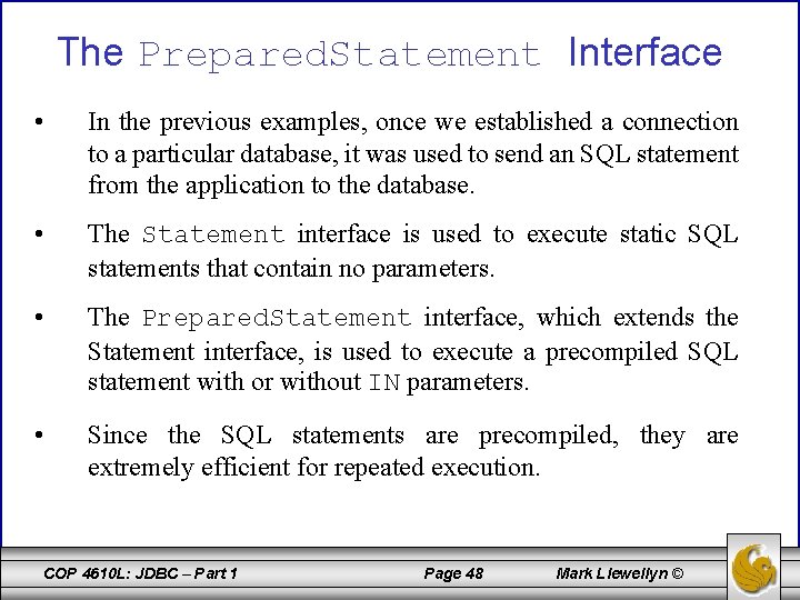 The Prepared. Statement Interface • In the previous examples, once we established a connection