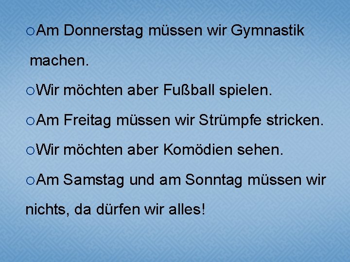  Am Donnerstag müssen wir Gymnastik machen. Wir möchten aber Fußball spielen. Am Freitag