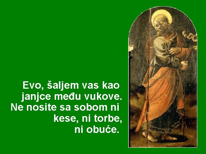 Evo, šaljem vas kao janjce među vukove. Ne nosite sa sobom ni kese, ni