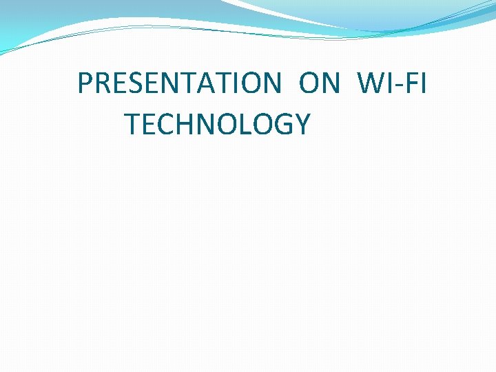 PRESENTATION ON WI-FI TECHNOLOGY 