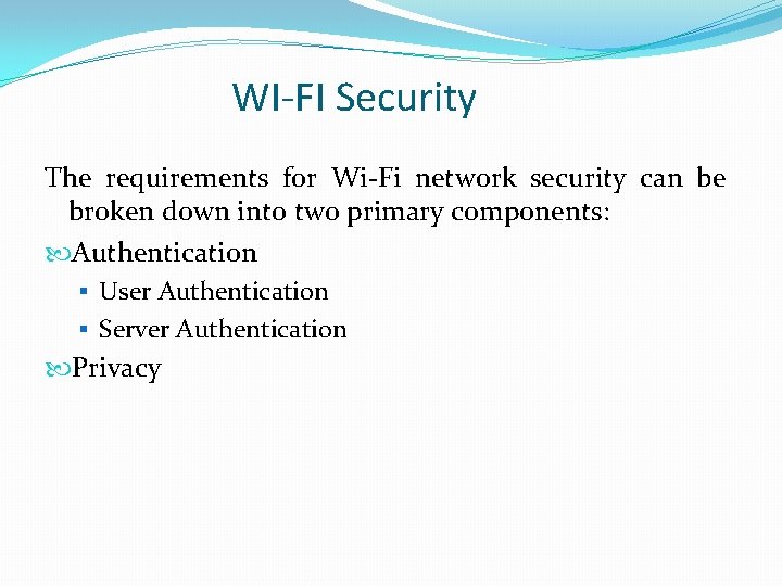 WI-FI Security The requirements for Wi-Fi network security can be broken down into two