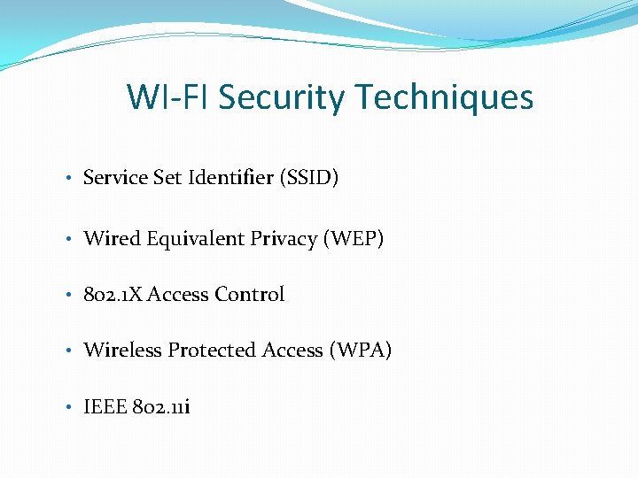 WI-FI Security Techniques • Service Set Identifier (SSID) • Wired Equivalent Privacy (WEP) •