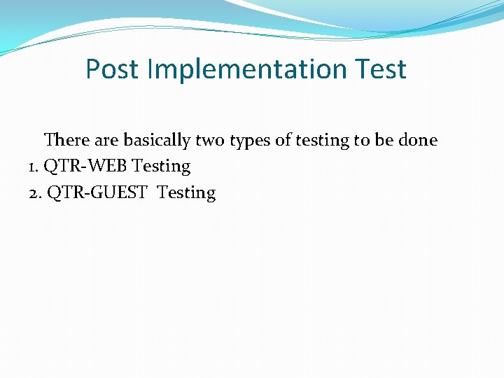 Post Implementation Test There are basically two types of testing to be done 1.