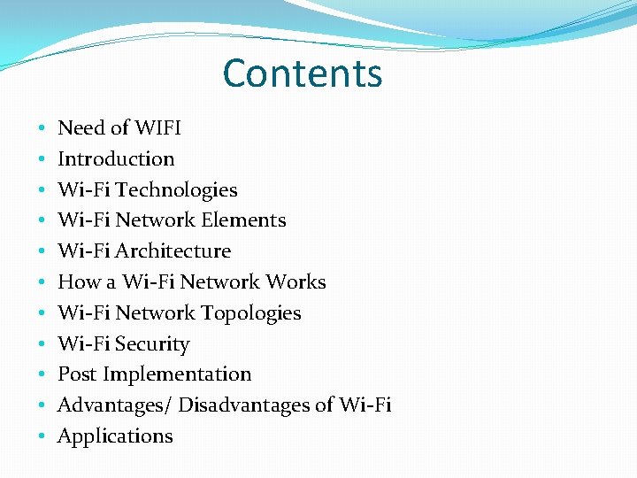 Contents • • • Need of WIFI Introduction Wi-Fi Technologies Wi-Fi Network Elements Wi-Fi