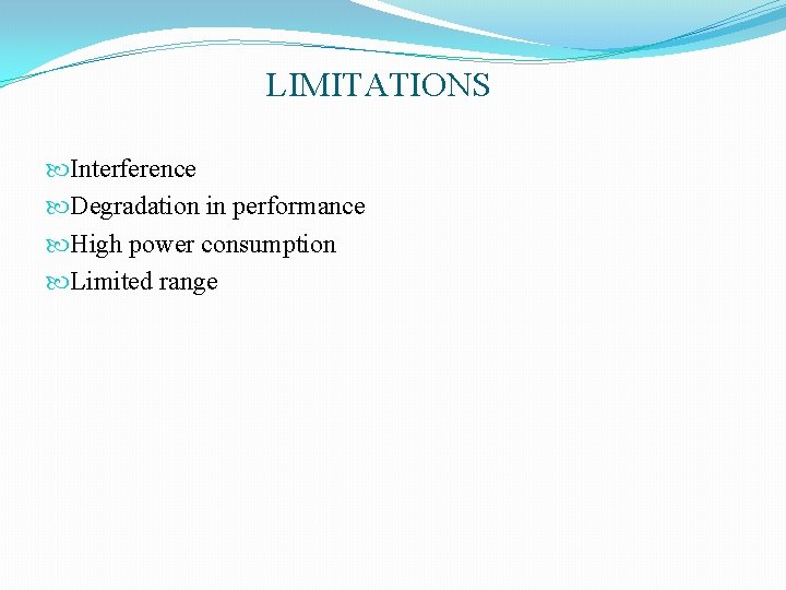 LIMITATIONS Interference Degradation in performance High power consumption Limited range 