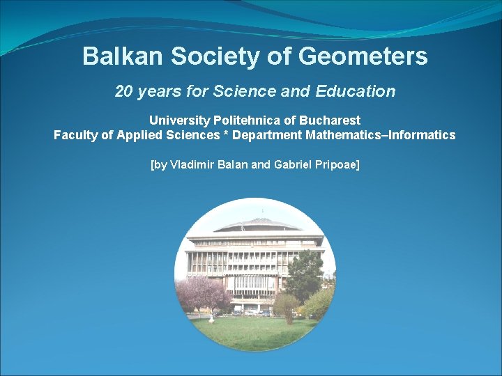 Balkan Society of Geometers 20 years for Science and Education University Politehnica of Bucharest