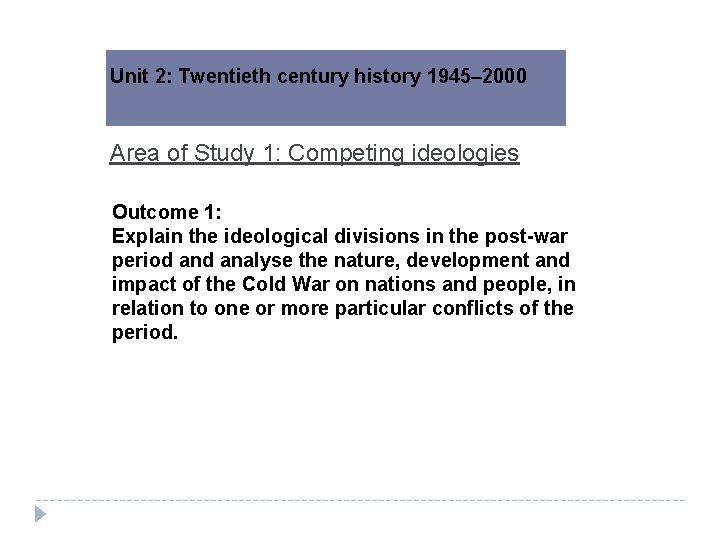 Unit 2: Twentieth century history 1945– 2000 Area of Study 1: Competing ideologies Outcome