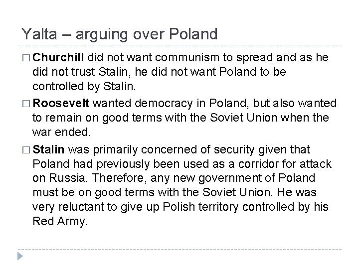 Yalta – arguing over Poland � Churchill did not want communism to spread and