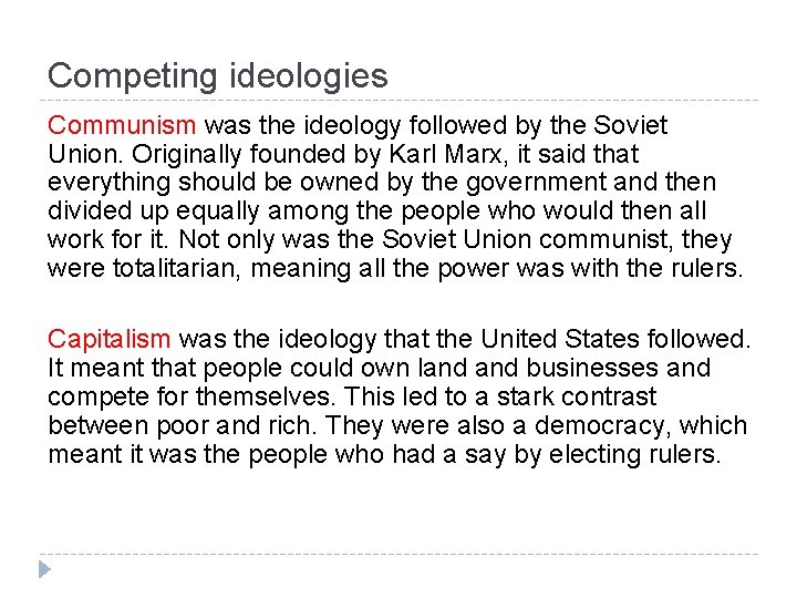 Competing ideologies Communism was the ideology followed by the Soviet Union. Originally founded by