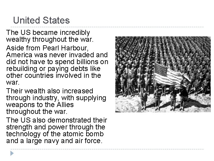 United States The US became incredibly wealthy throughout the war. Aside from Pearl Harbour,