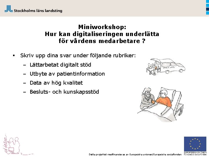 Miniworkshop: Hur kan digitaliseringen underlätta för vårdens medarbetare ? § Skriv upp dina svar