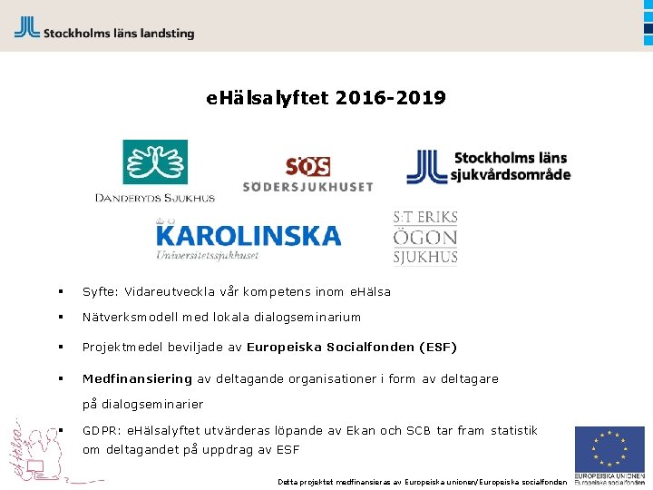 e. Hälsalyftet 2016 -2019 § Syfte: Vidareutveckla vår kompetens inom e. Hälsa § Nätverksmodell