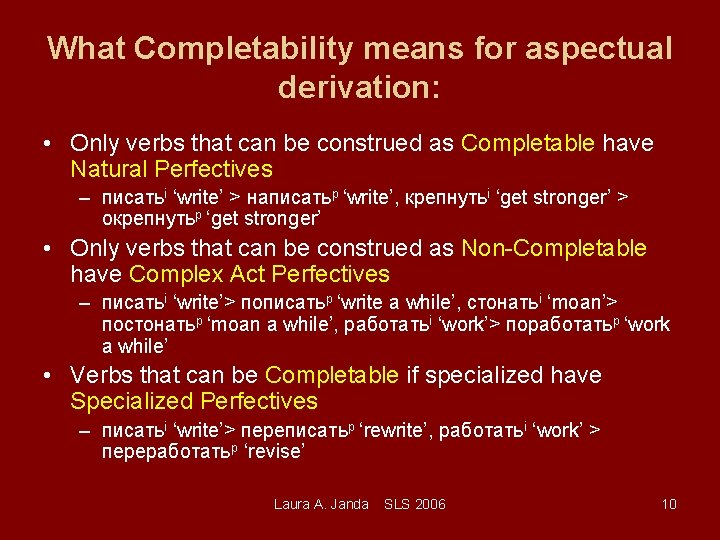 What Completability means for aspectual derivation: • Only verbs that can be construed as