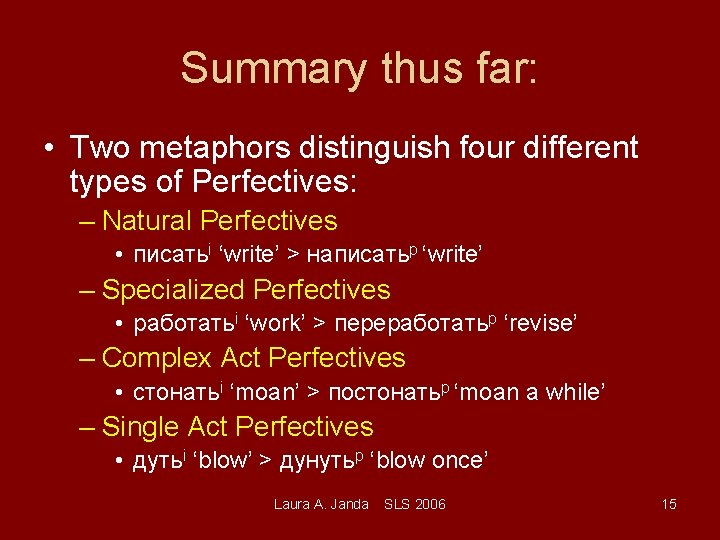 Summary thus far: • Two metaphors distinguish four different types of Perfectives: – Natural