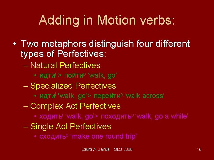 Adding in Motion verbs: • Two metaphors distinguish four different types of Perfectives: –