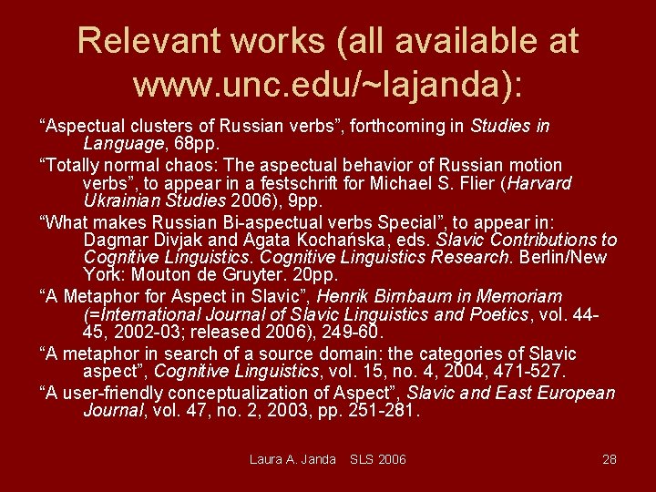 Relevant works (all available at www. unc. edu/~lajanda): “Aspectual clusters of Russian verbs”, forthcoming